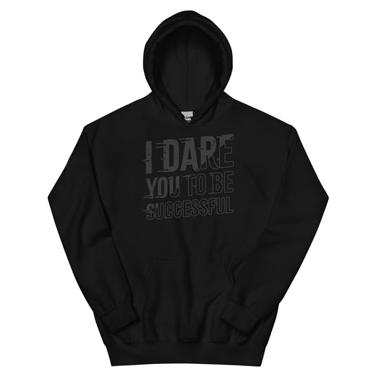 I DARE YOU TO BE SUCCESSFUL Unisex Hoodie