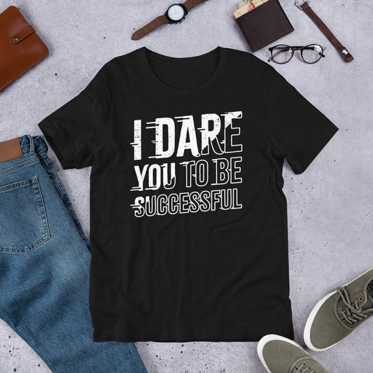 I Dare You to be Successful Black Unisex T-Shirt