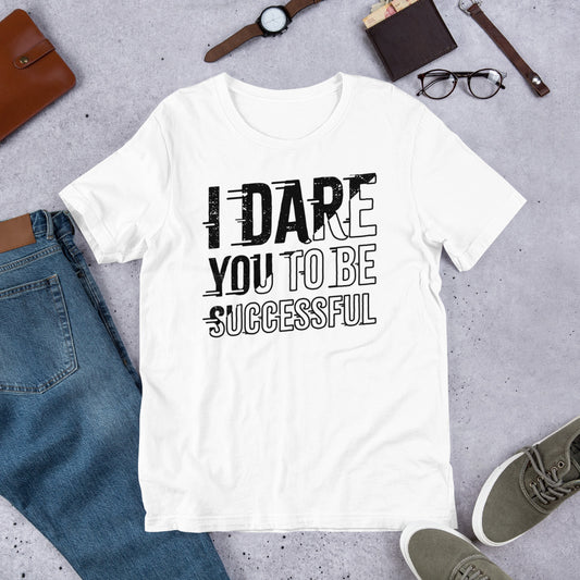I Dare You to be Successful White Unisex T-Shirt